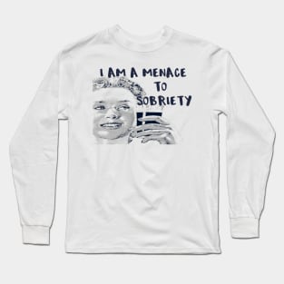 I Am a Menace to Sobriety Long Sleeve T-Shirt